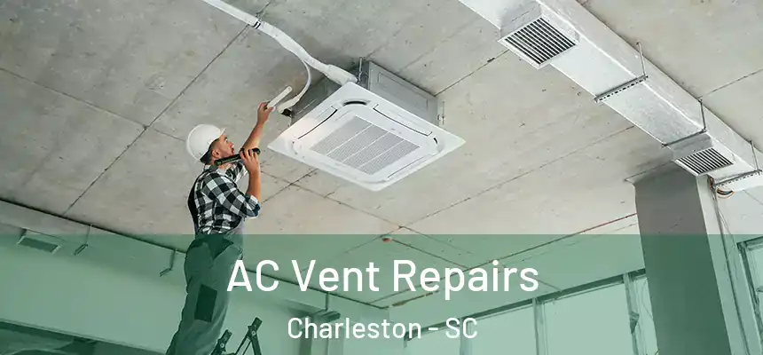  AC Vent Repairs Charleston - SC