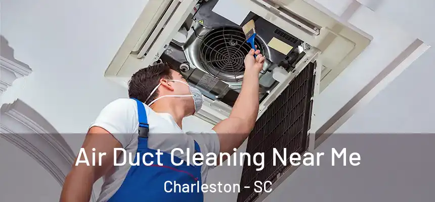  Air Duct Cleaning Near Me Charleston - SC