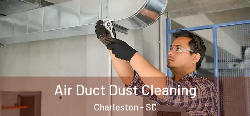  Air Duct Dust Cleaning Charleston - SC
