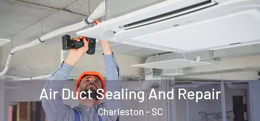  Air Duct Sealing And Repair Charleston - SC