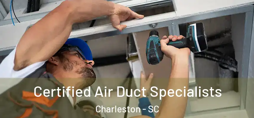  Certified Air Duct Specialists Charleston - SC
