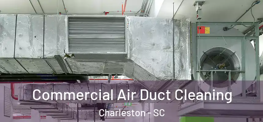  Commercial Air Duct Cleaning Charleston - SC