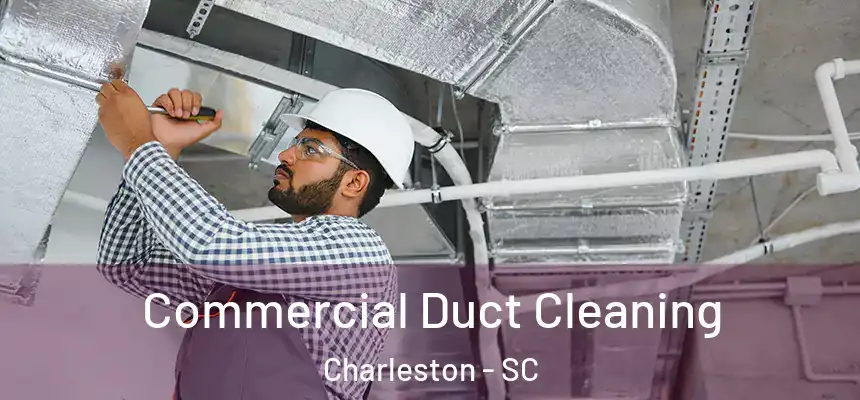  Commercial Duct Cleaning Charleston - SC