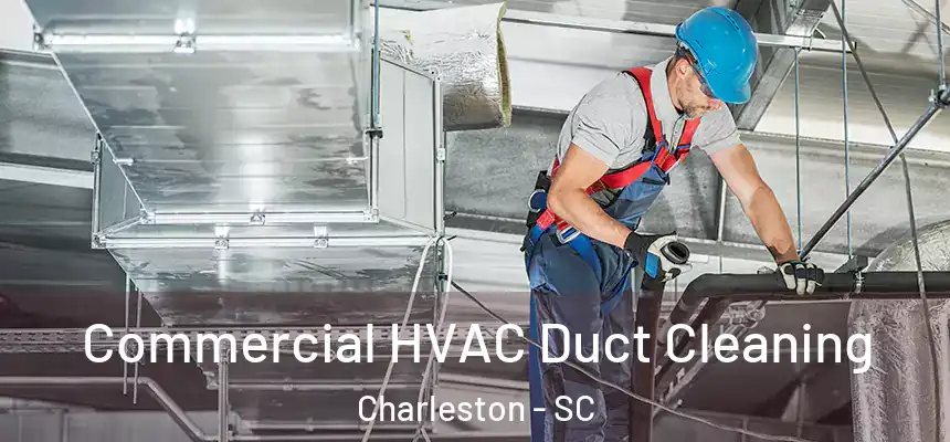  Commercial HVAC Duct Cleaning Charleston - SC