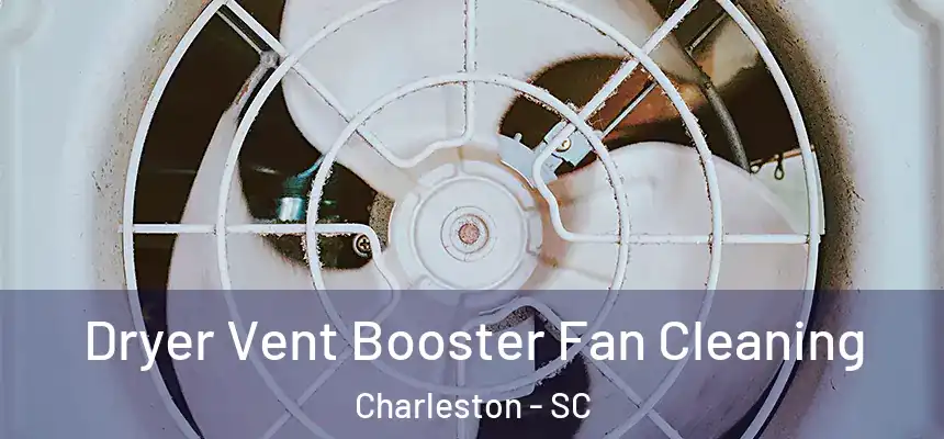  Dryer Vent Booster Fan Cleaning Charleston - SC