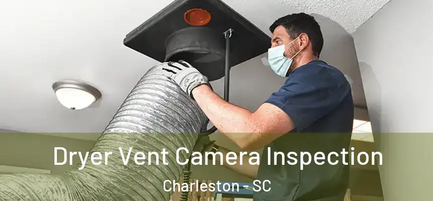  Dryer Vent Camera Inspection Charleston - SC