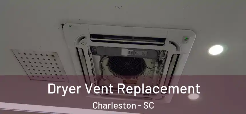  Dryer Vent Replacement Charleston - SC
