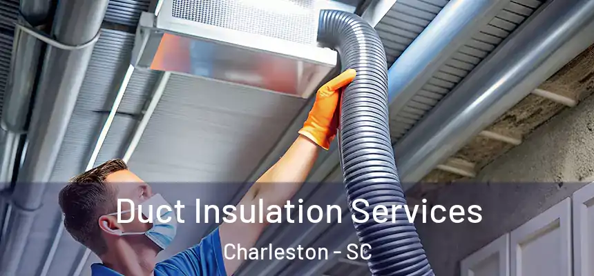  Duct Insulation Services Charleston - SC