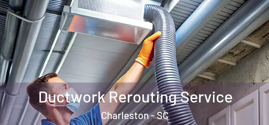 Ductwork Rerouting Service Charleston - SC