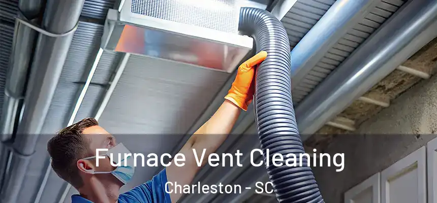  Furnace Vent Cleaning Charleston - SC