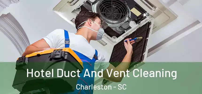  Hotel Duct And Vent Cleaning Charleston - SC