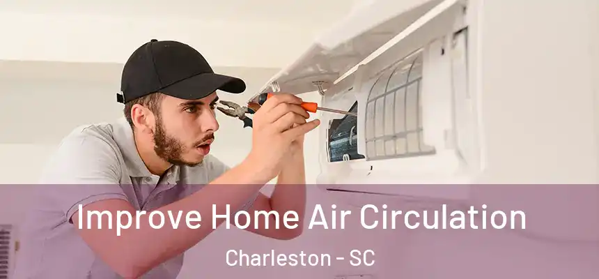  Improve Home Air Circulation Charleston - SC