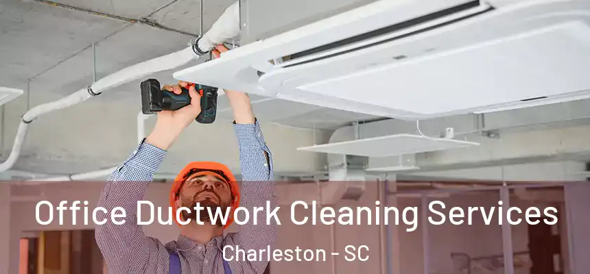  Office Ductwork Cleaning Services Charleston - SC