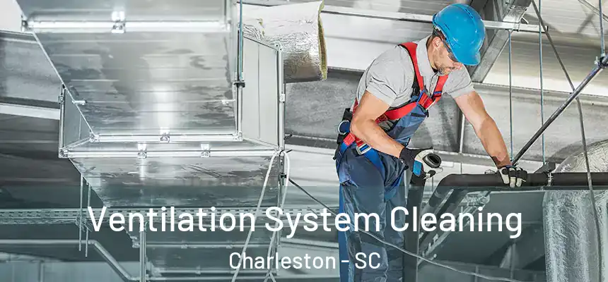  Ventilation System Cleaning Charleston - SC