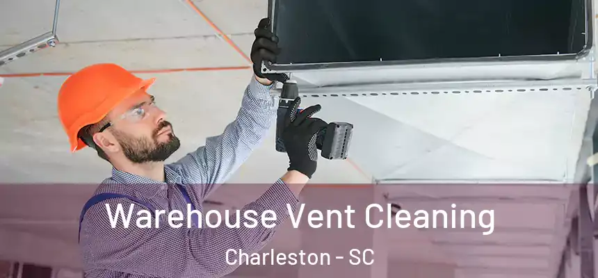  Warehouse Vent Cleaning Charleston - SC