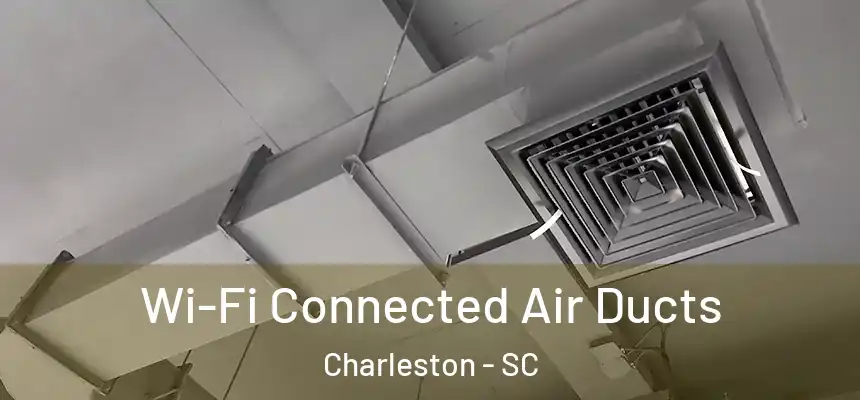  Wi-Fi Connected Air Ducts Charleston - SC